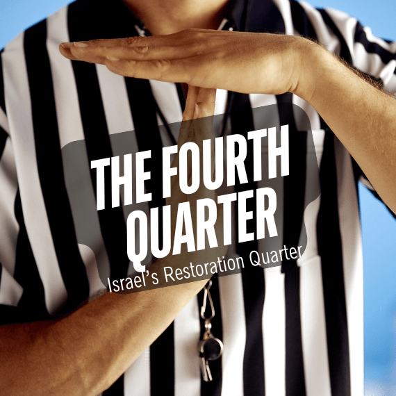 The Fourth Quarter: Israel’s Restoration&nbsp;Time